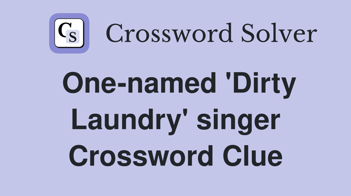One-named 'Dirty Laundry' singer Crossword Clue