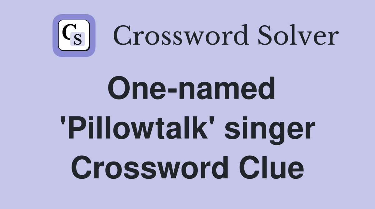 One-named 'Pillowtalk' singer Crossword Clue