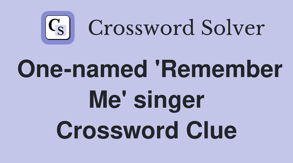 One-named 'Remember Me' singer Crossword Clue