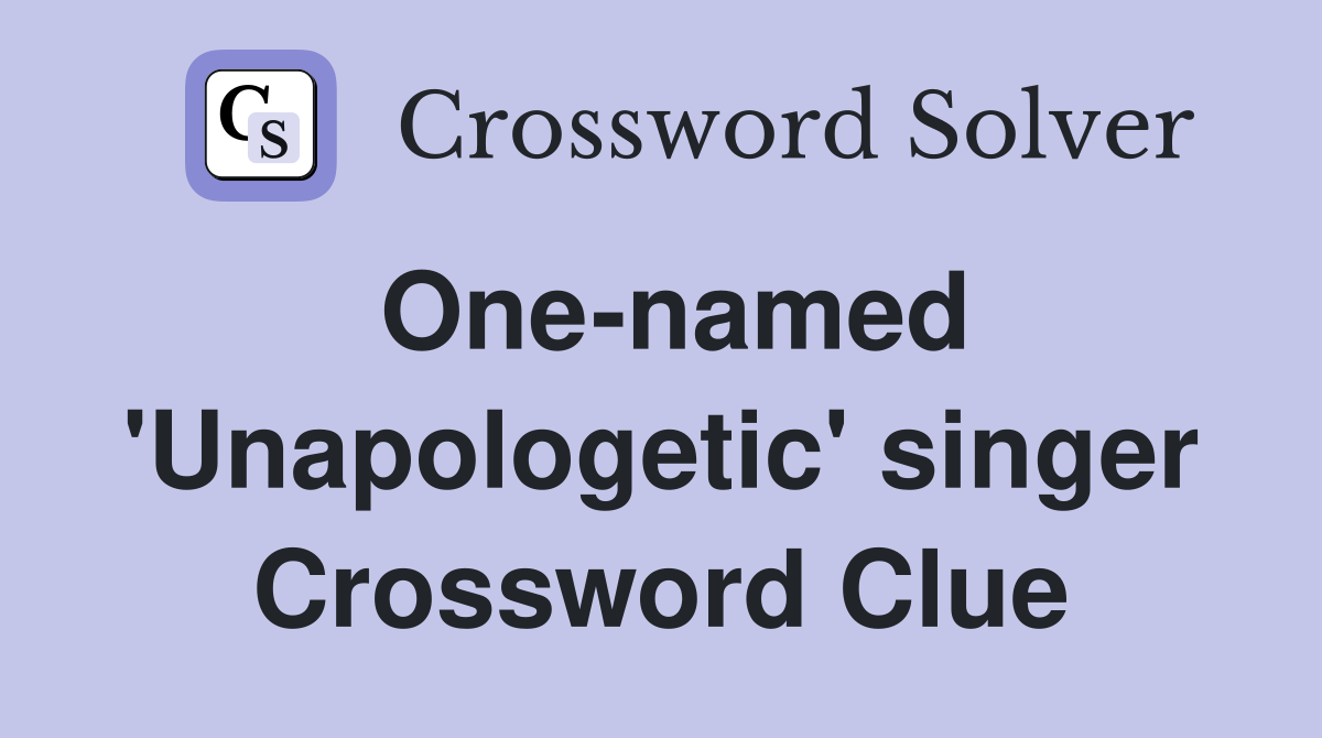 One-named 'Unapologetic' singer Crossword Clue