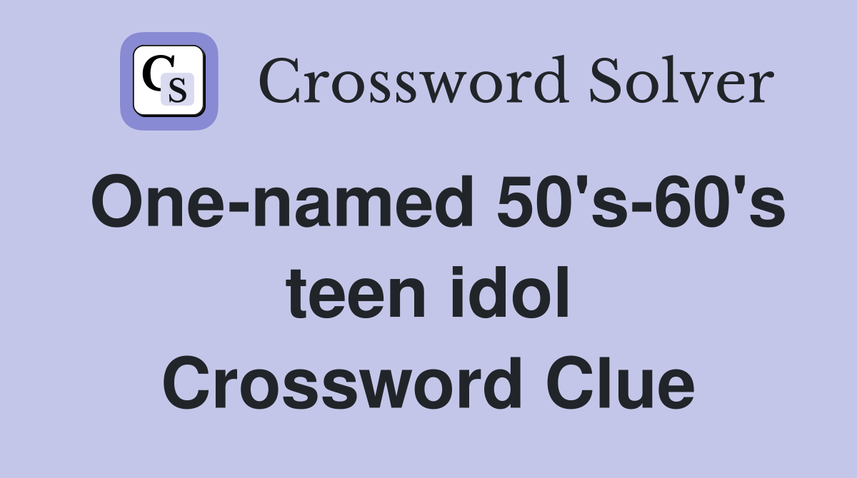 One-named 50's-60's teen idol Crossword Clue
