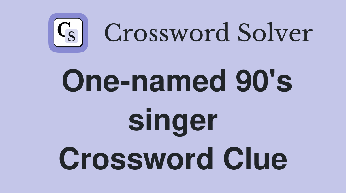 One-named 90's singer Crossword Clue