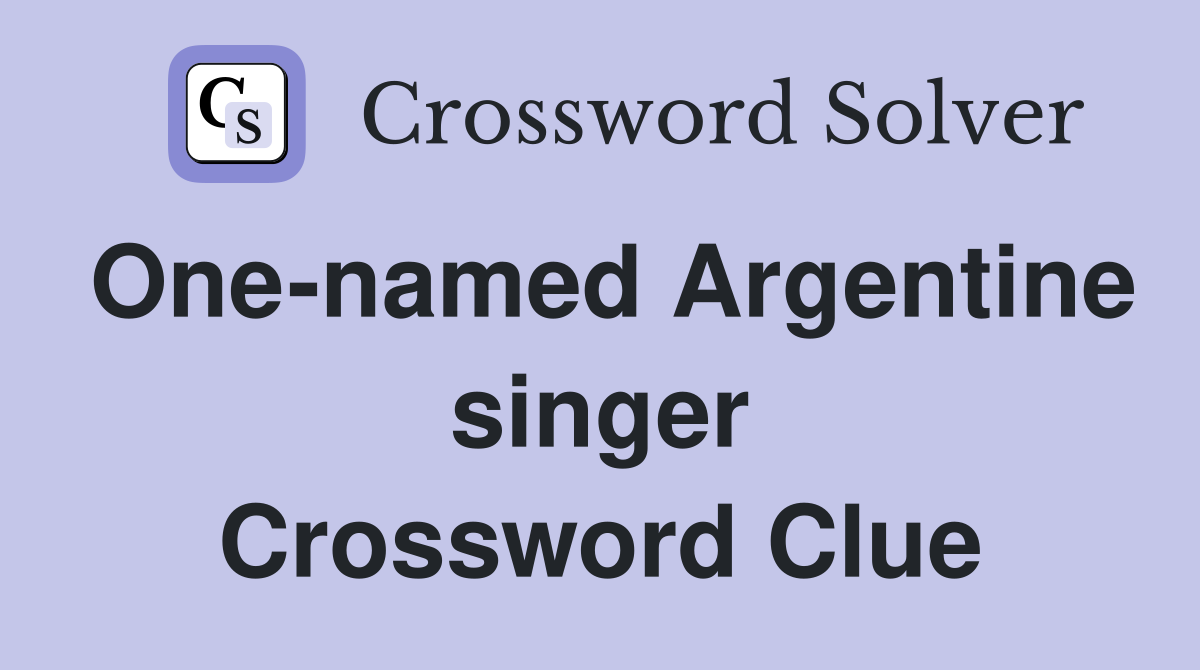 One-named Argentine singer Crossword Clue