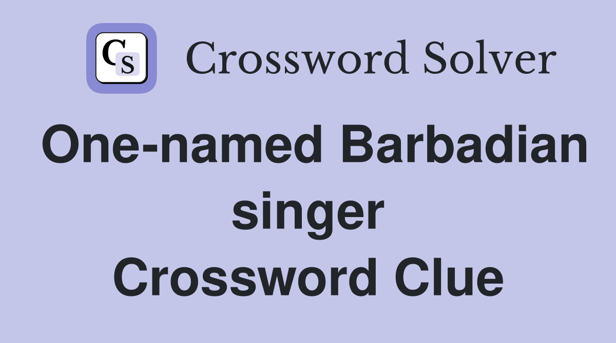 One-named Barbadian singer Crossword Clue