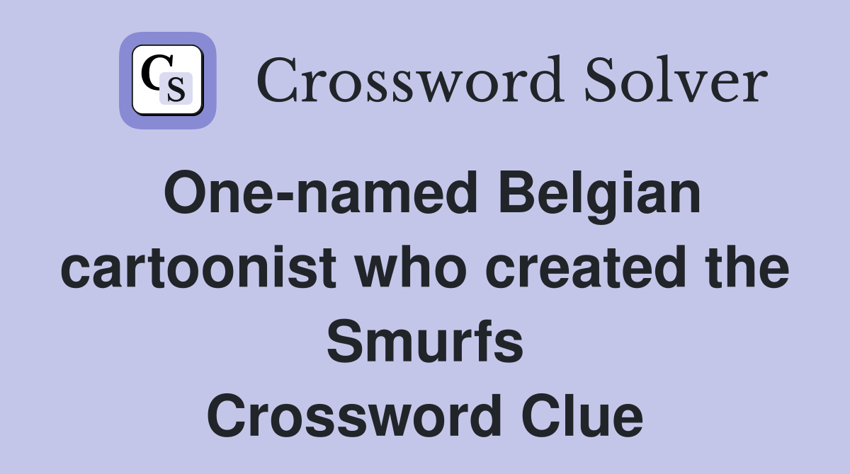 One-named Belgian cartoonist who created the Smurfs Crossword Clue