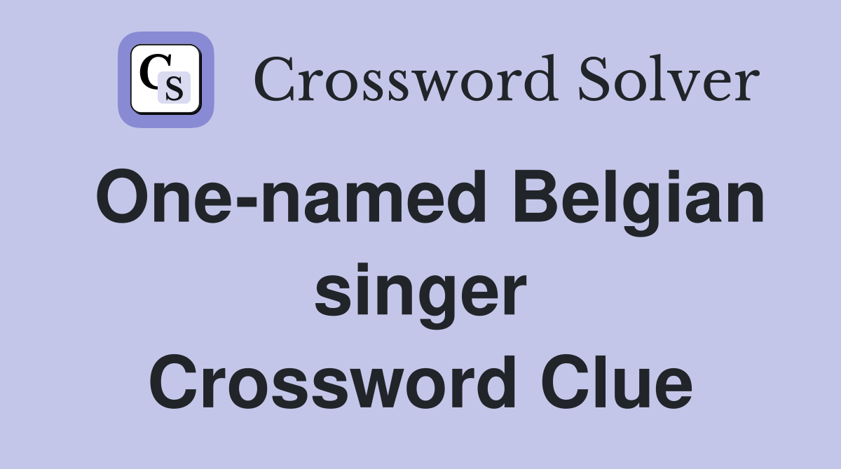 One-named Belgian singer Crossword Clue