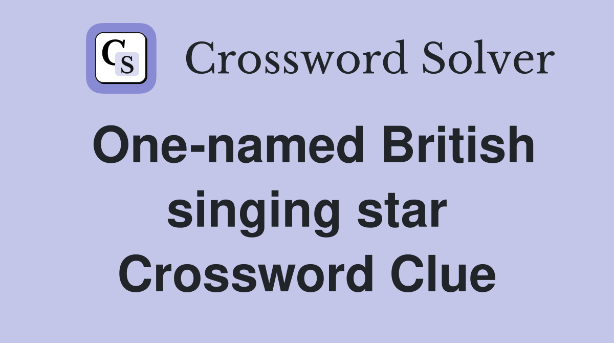 One-named British singing star Crossword Clue