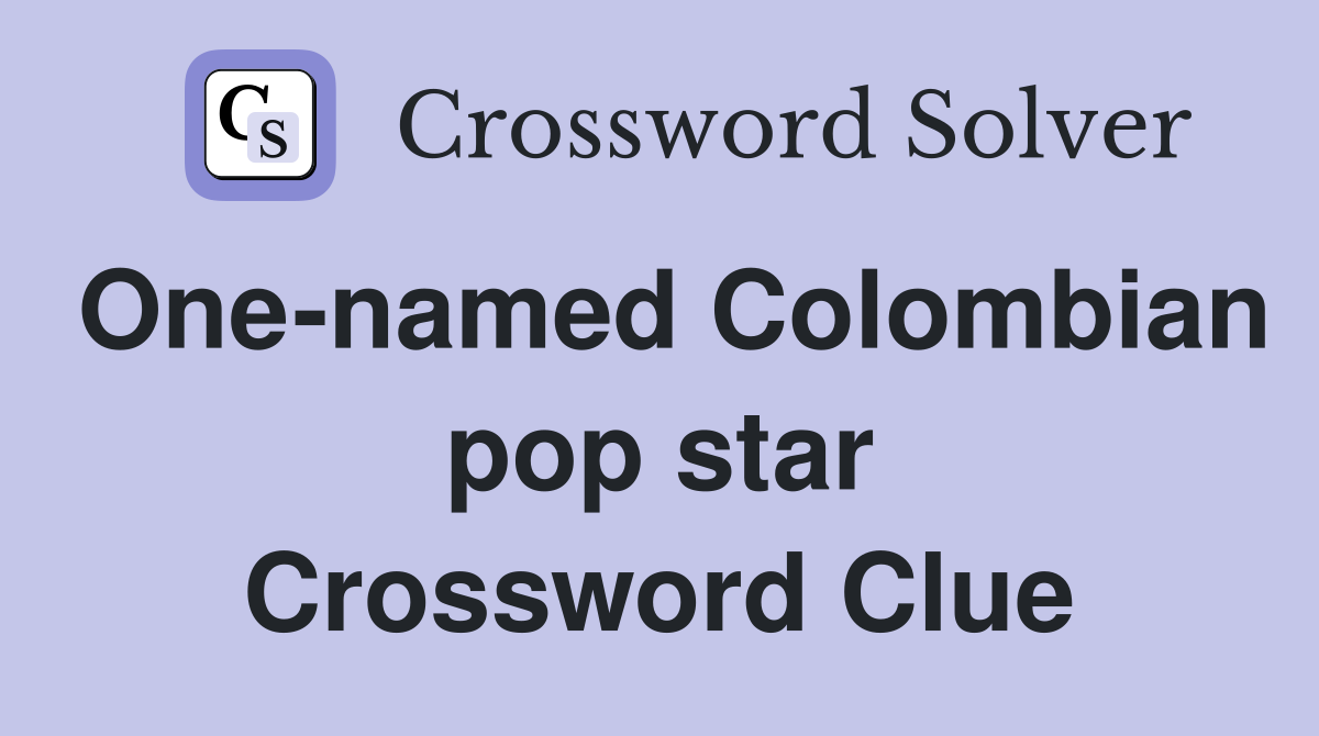 One-named Colombian pop star Crossword Clue