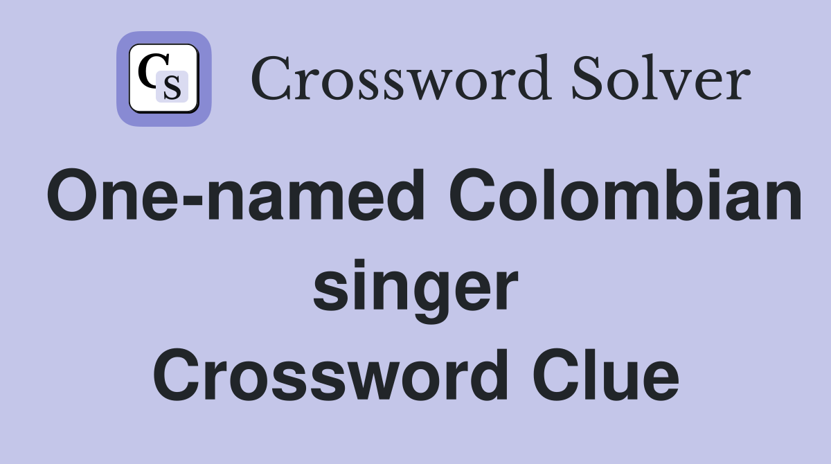 One-named Colombian singer Crossword Clue