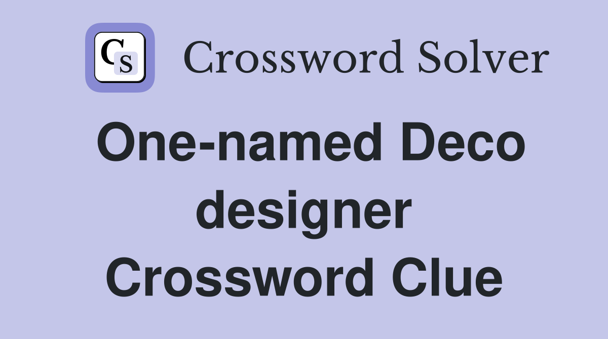 One-named Deco designer Crossword Clue