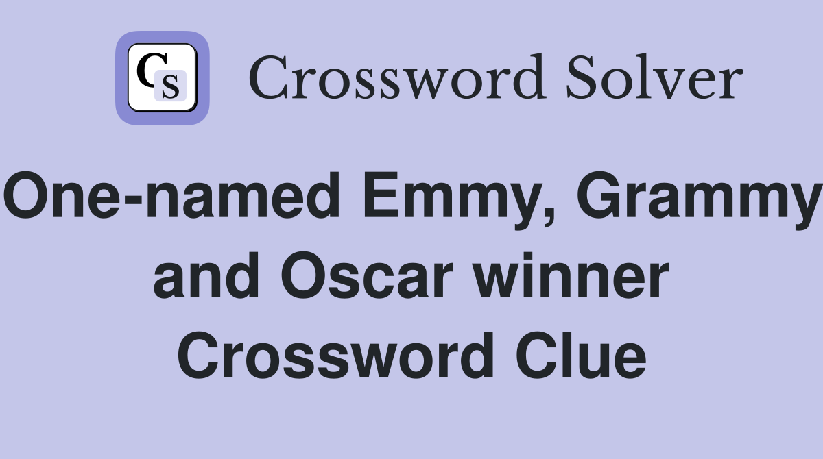 One-named Emmy, Grammy, and Oscar winner Crossword Clue
