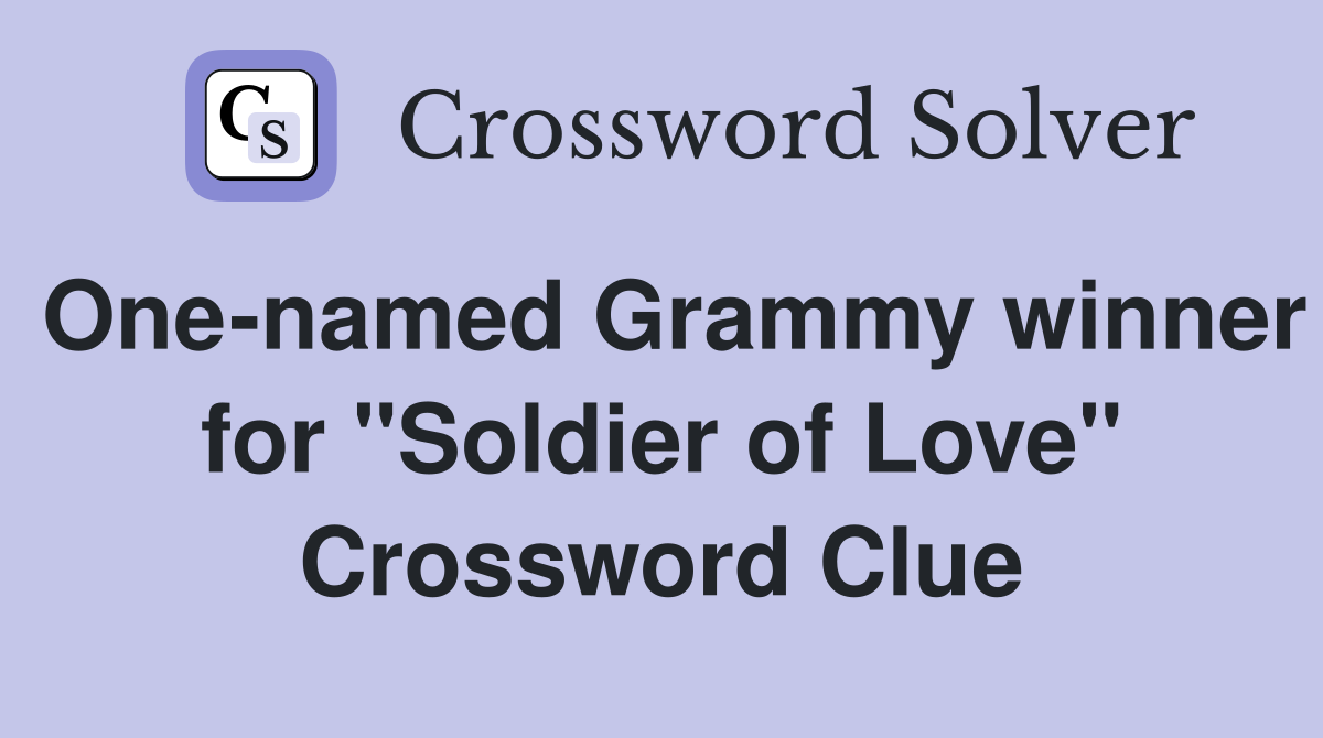 One-named Grammy winner for "Soldier of Love" Crossword Clue