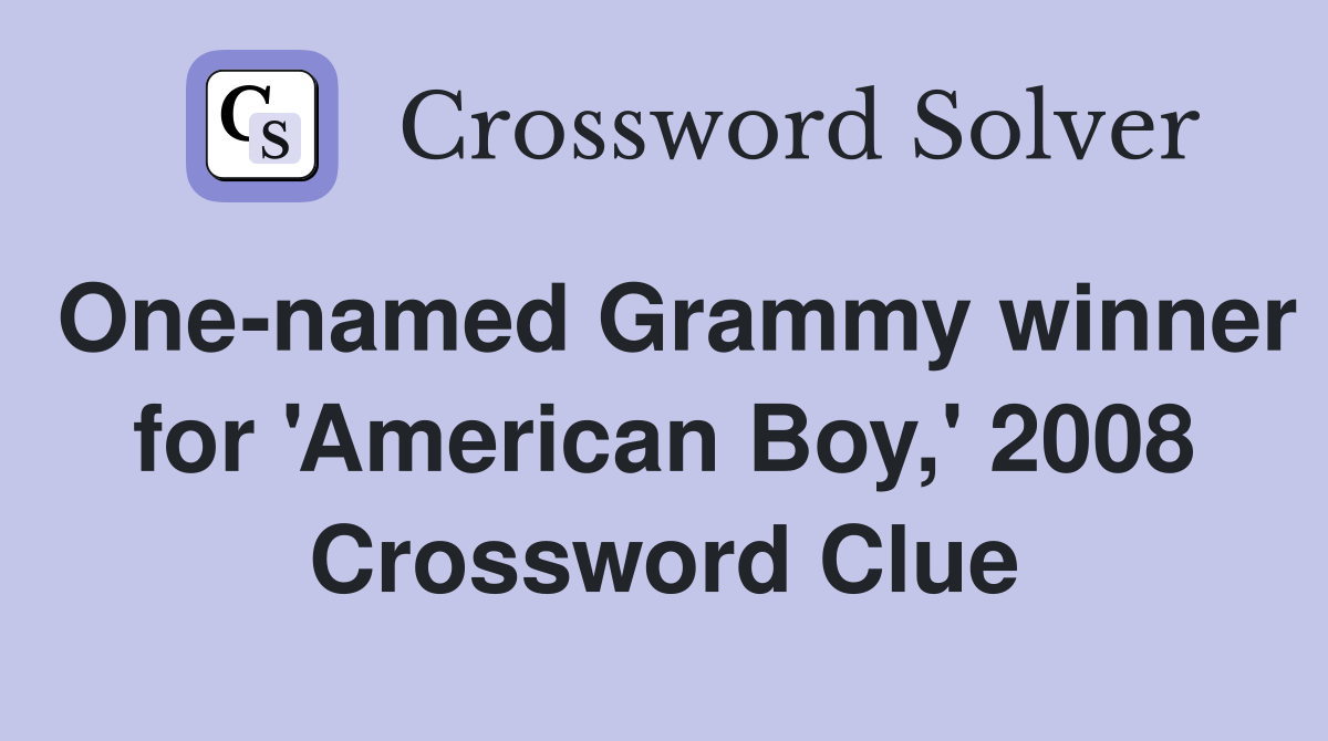 One-named Grammy winner for 'American Boy,' 2008 Crossword Clue