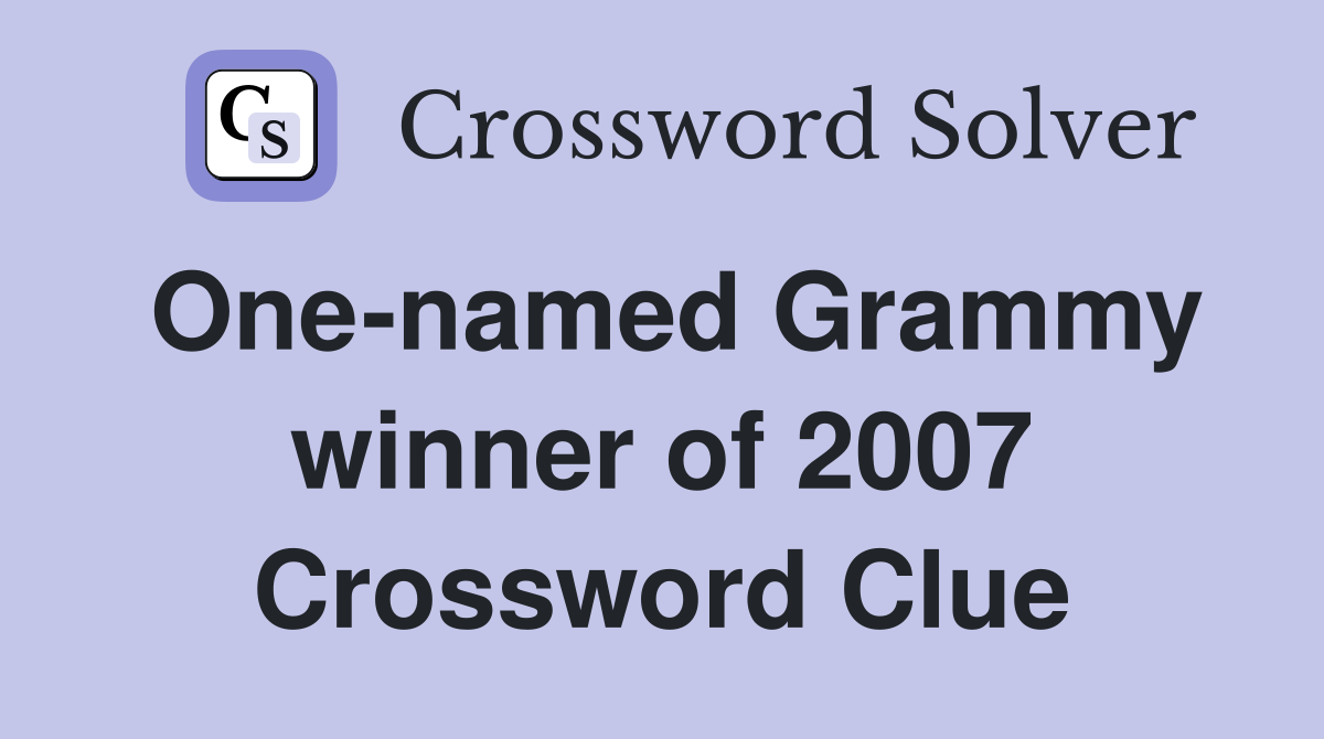 One-named Grammy winner of 2007 Crossword Clue
