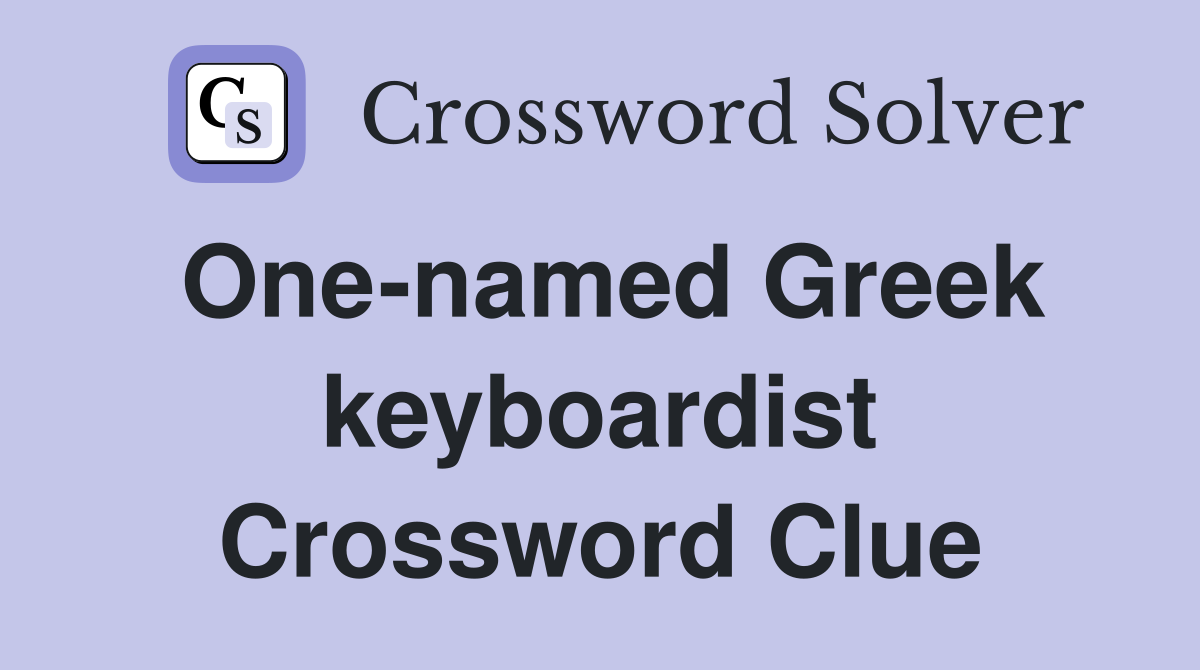 One-named Greek keyboardist Crossword Clue