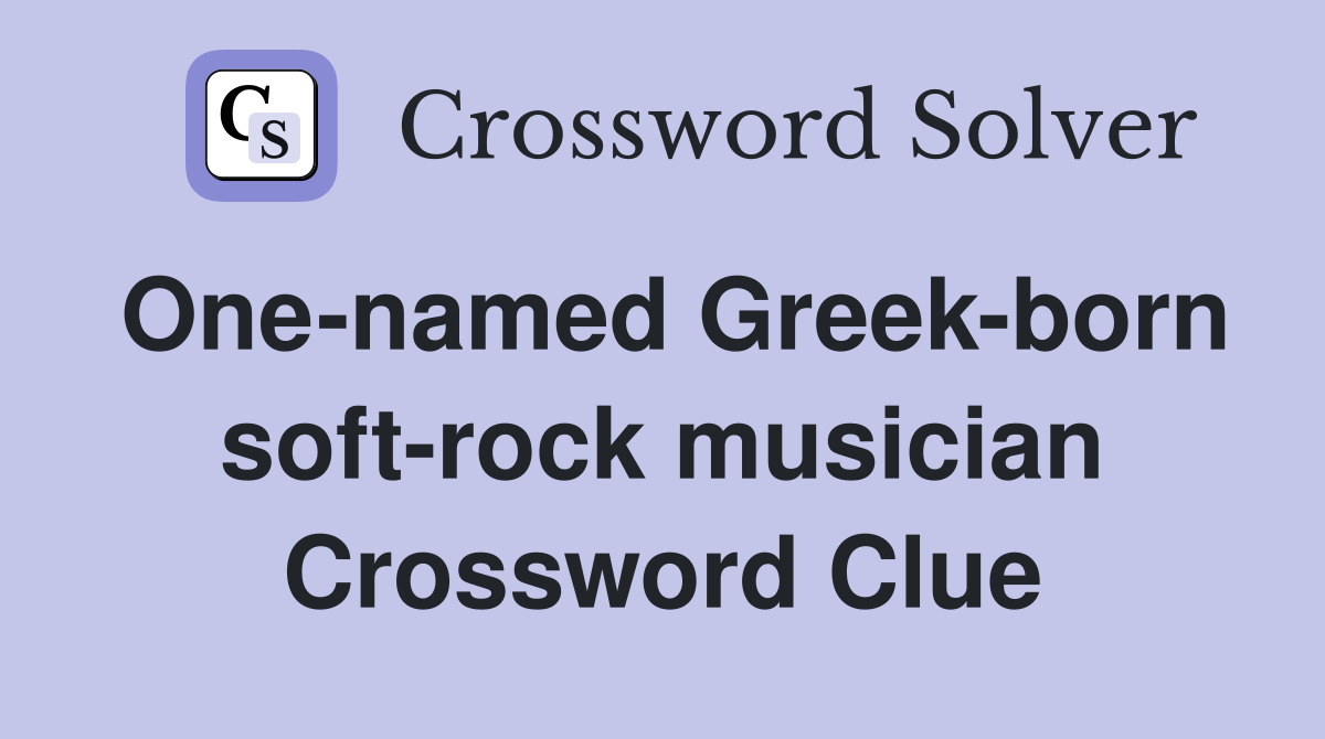 One-named Greek-born soft-rock musician Crossword Clue