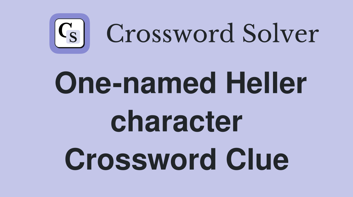 One-named Heller character Crossword Clue