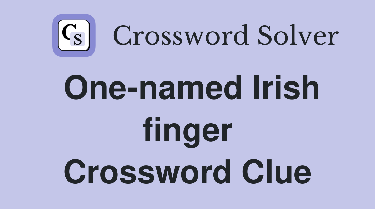 One-named Irish finger Crossword Clue