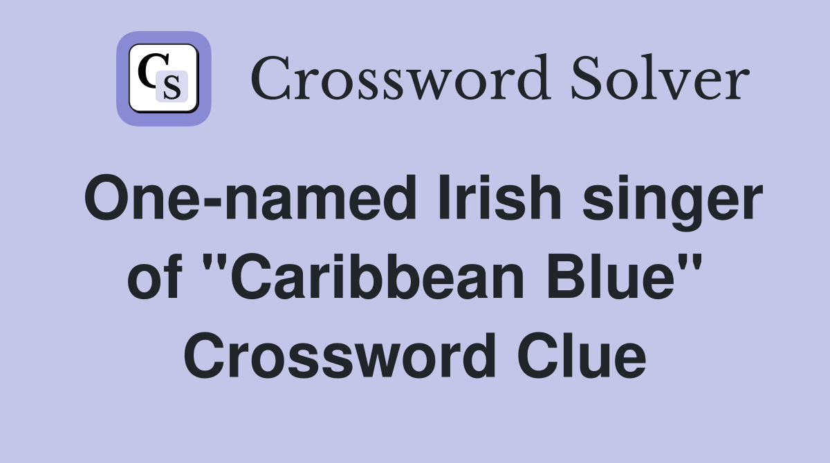 One-named Irish singer of "Caribbean Blue" Crossword Clue