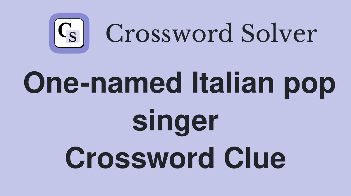 One-named Italian pop singer Crossword Clue