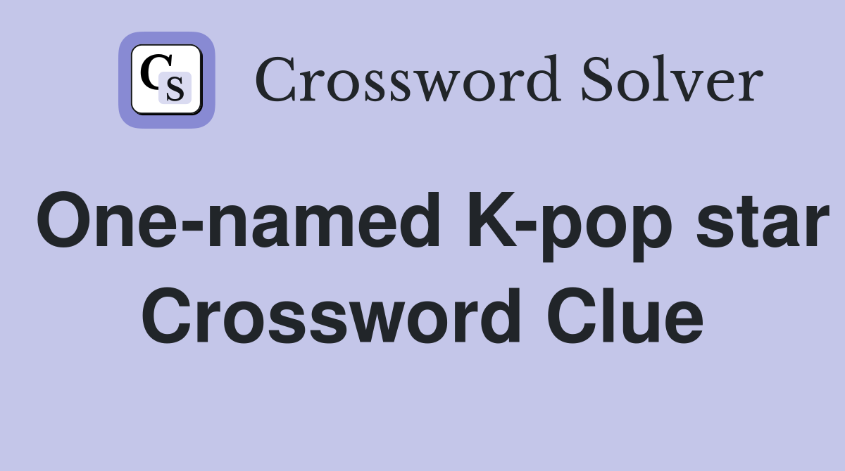 One-named K-pop star Crossword Clue