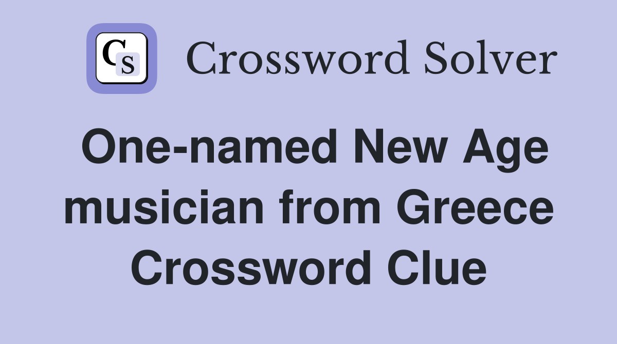 One-named New Age musician from Greece Crossword Clue