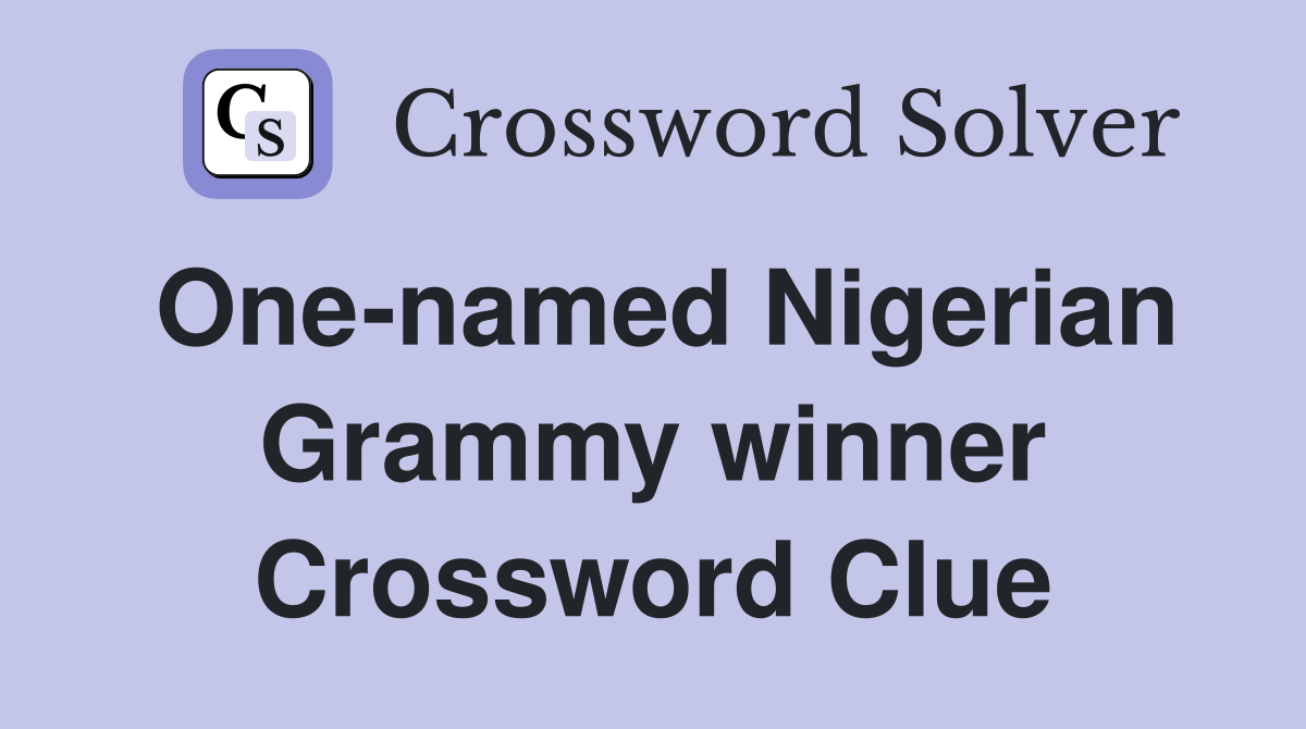 One-named Nigerian Grammy winner Crossword Clue