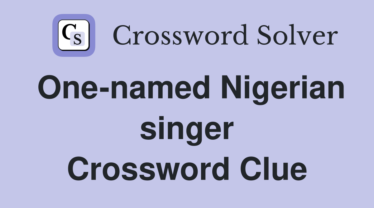 One-named Nigerian singer Crossword Clue