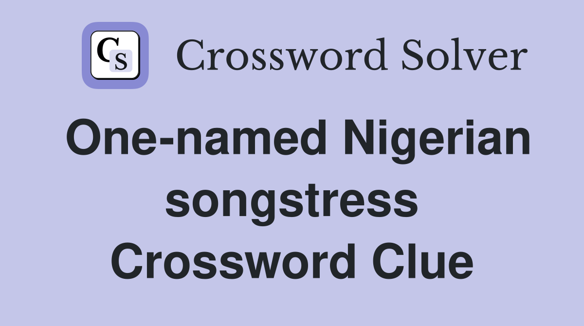 One-named Nigerian songstress Crossword Clue