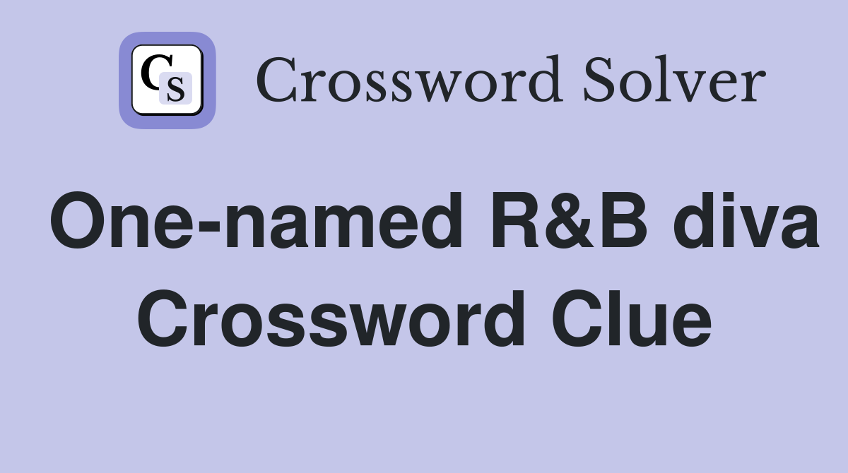 One-named R&B diva Crossword Clue