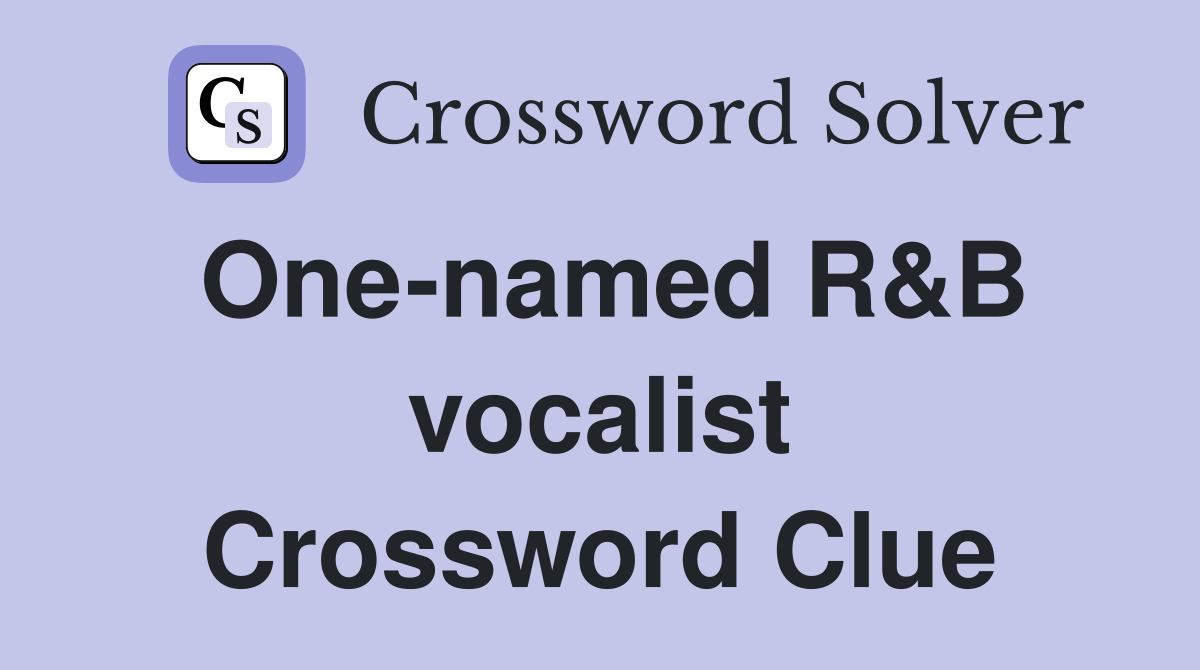 One-named R&B vocalist Crossword Clue