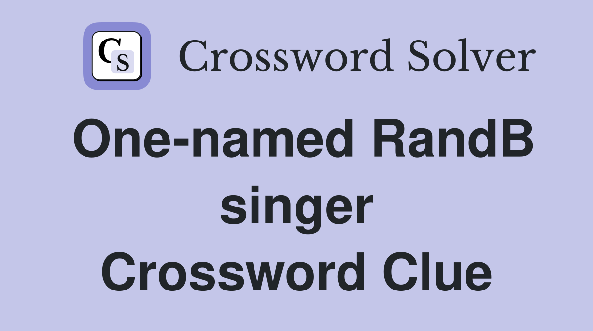 One-named RandB singer Crossword Clue