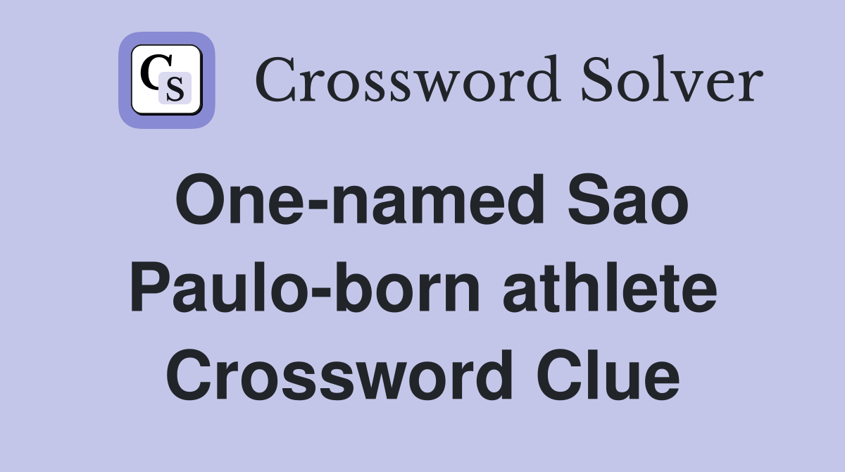 One-named Sao Paulo-born athlete Crossword Clue