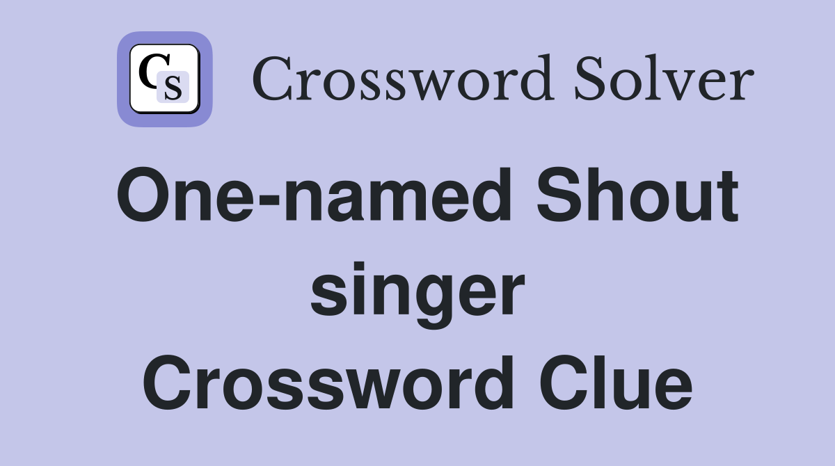 One-named Shout singer Crossword Clue
