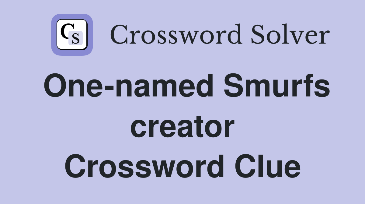 One-named Smurfs creator Crossword Clue
