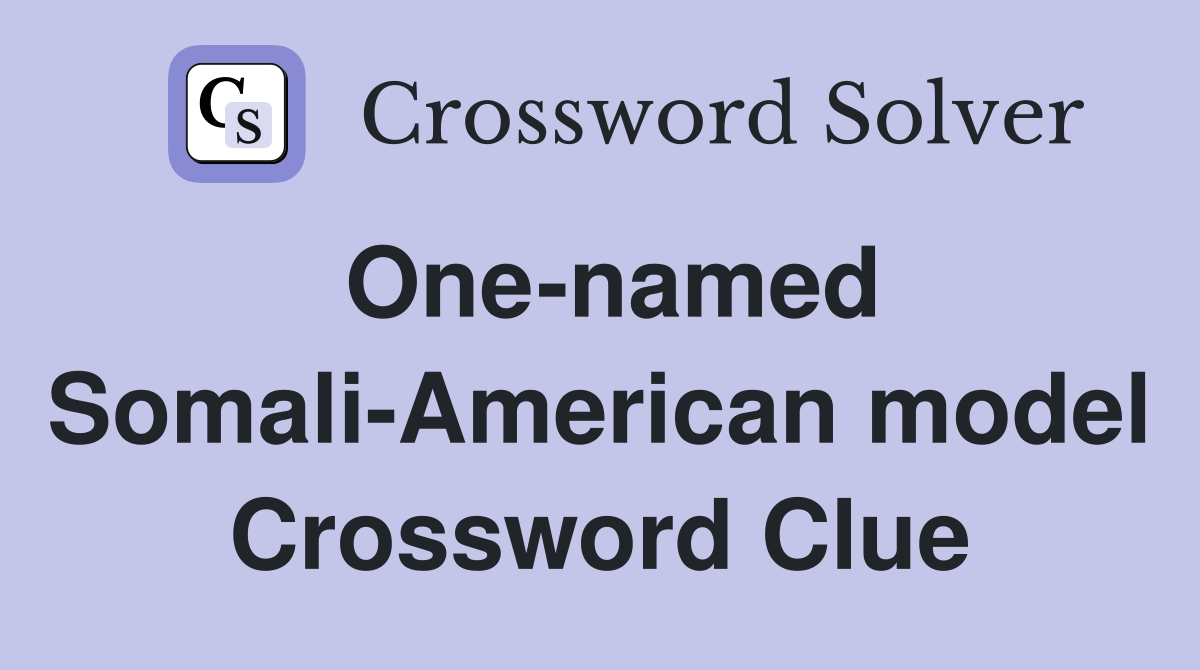 One-named Somali-American model Crossword Clue