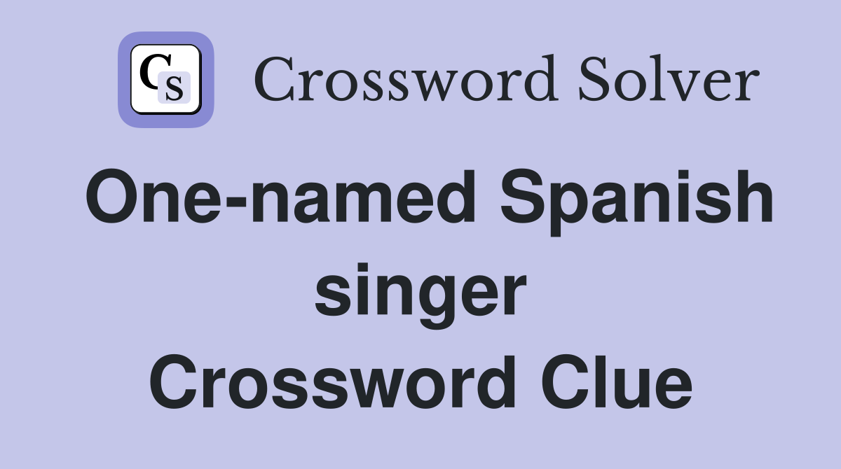 One-named Spanish singer Crossword Clue