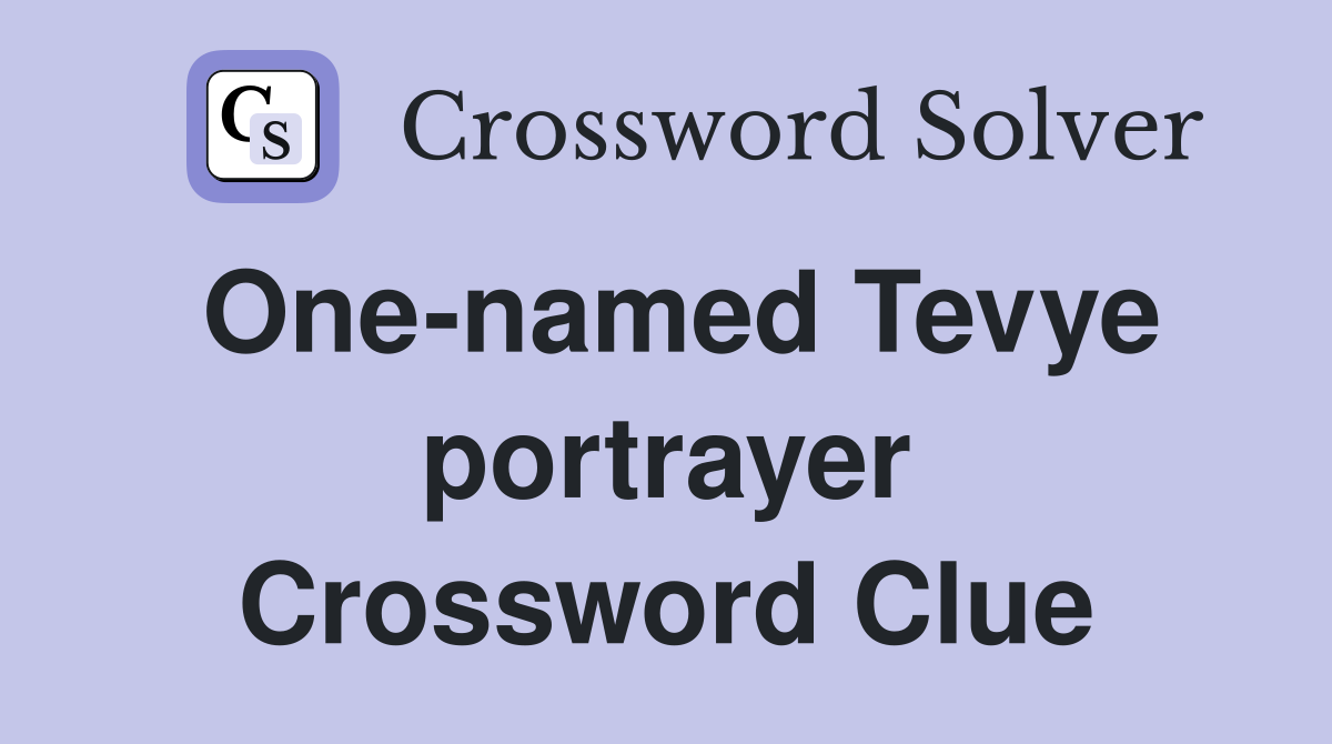 One-named Tevye portrayer Crossword Clue