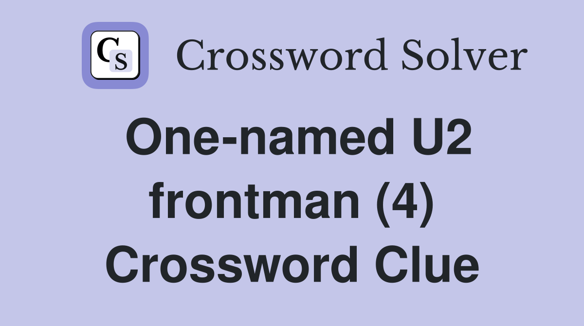 One-named U2 frontman (4) Crossword Clue