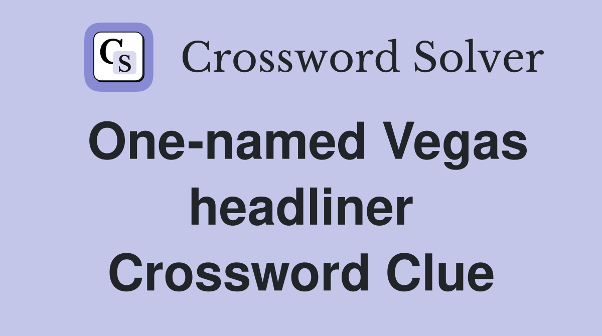 One-named Vegas headliner Crossword Clue