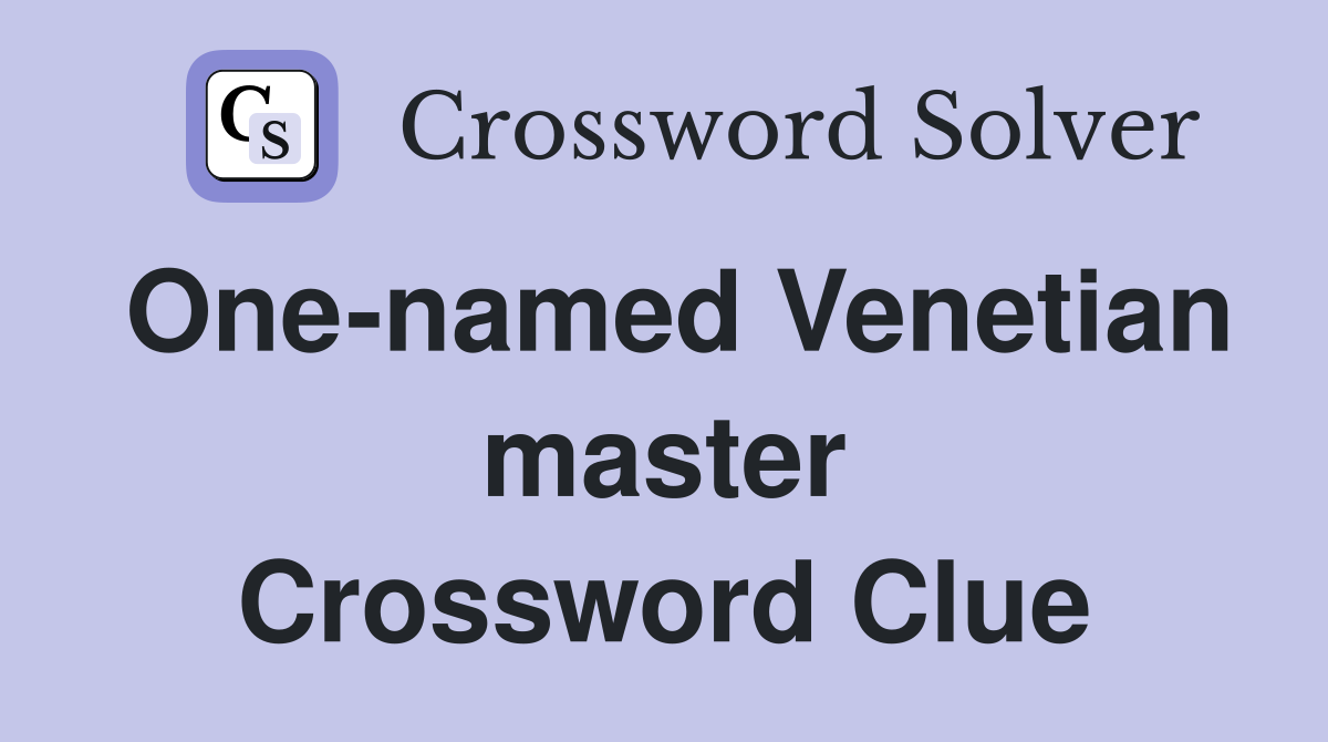 One-named Venetian master Crossword Clue