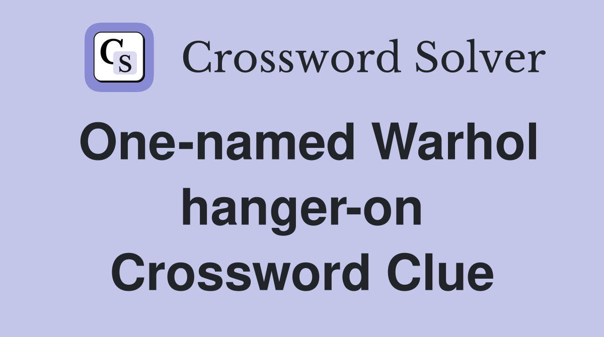 One-named Warhol hanger-on Crossword Clue