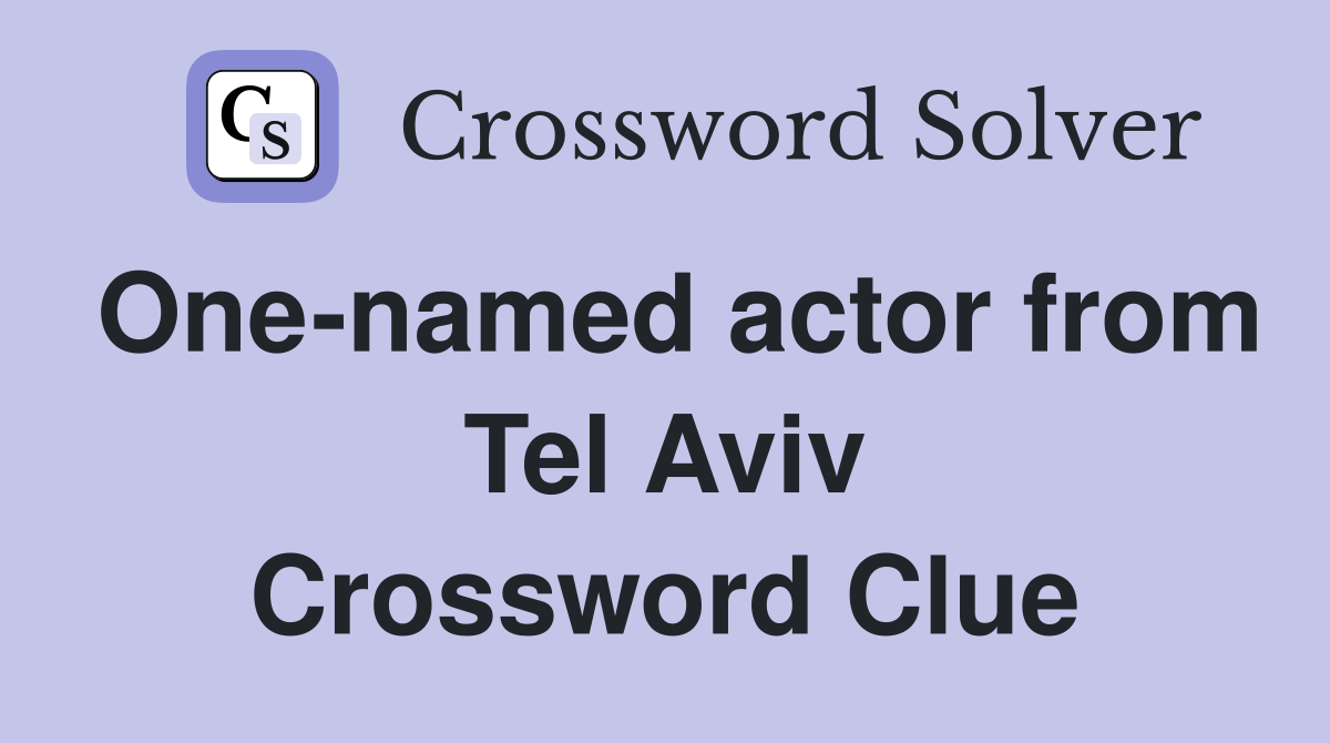 One-named actor from Tel Aviv Crossword Clue
