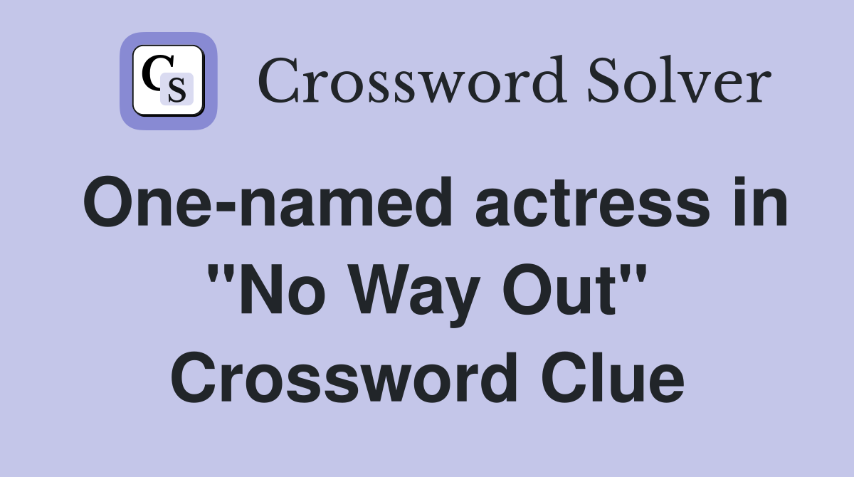 One-named actress in "No Way Out" Crossword Clue