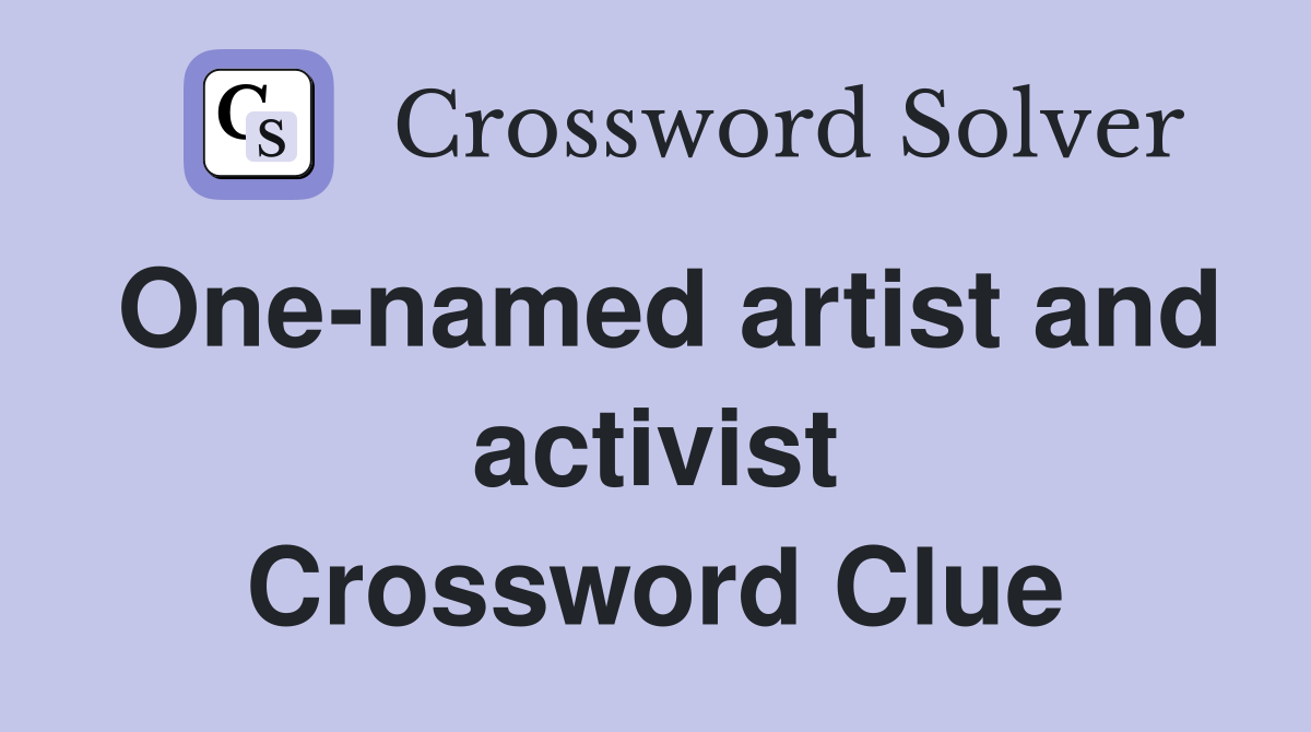 One-named artist and activist Crossword Clue