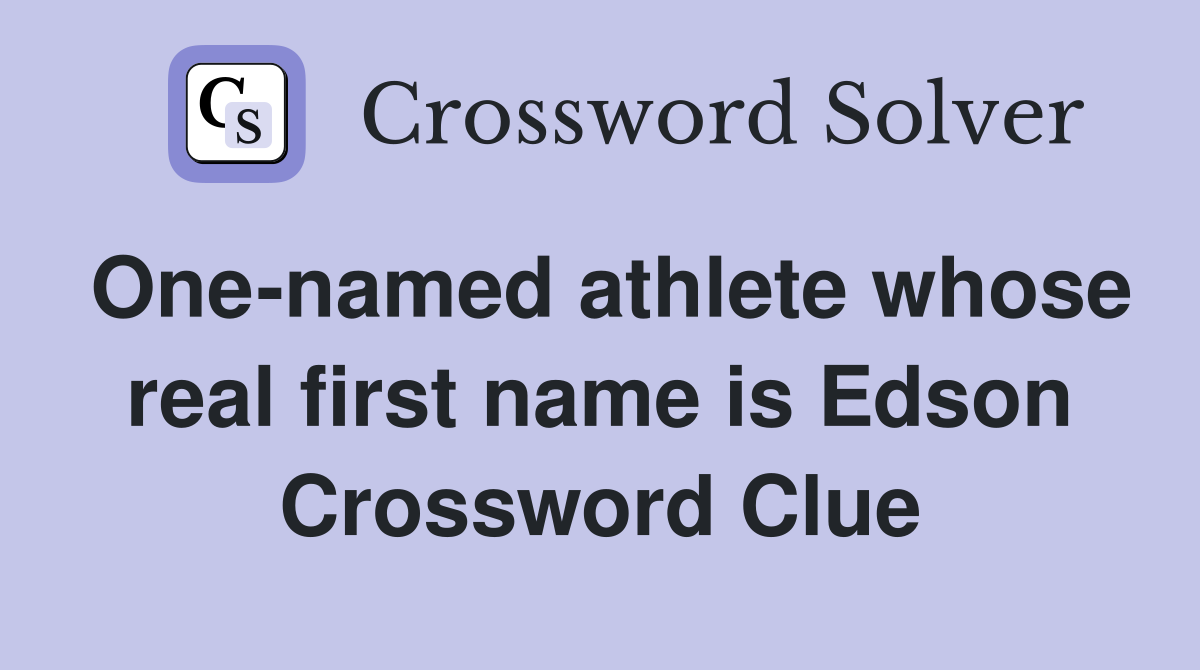 One-named athlete whose real first name is Edson Crossword Clue