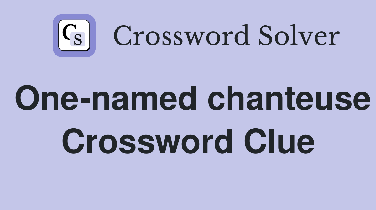 One-named chanteuse Crossword Clue