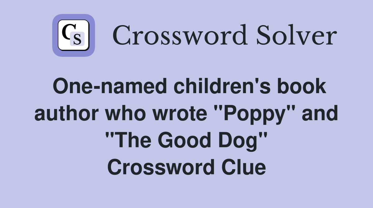One-named children's book author who wrote "Poppy" and "The Good Dog" Crossword Clue