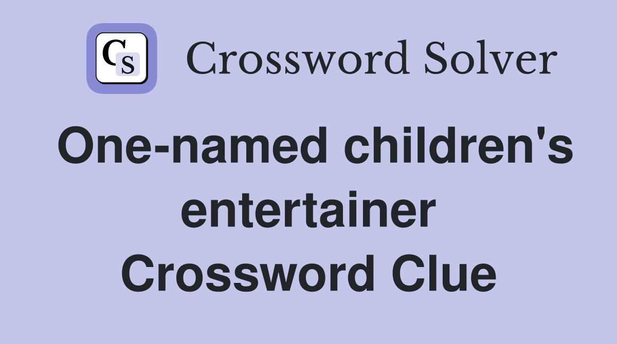 One-named children's entertainer Crossword Clue