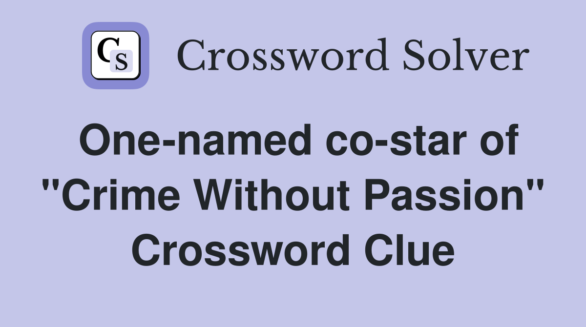 One-named co-star of "Crime Without Passion" Crossword Clue